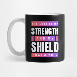 The Lord Is My Strength And My Shield | Psalm 28:7 Mug